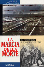 LA MARCIA DELLA MORTE. DA AUSCHWITZ A DACHAU 1943-1945