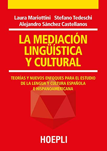 LA MEDIACIÓN LINGÜÍSTICA Y CULTURAL. TEORÍAS Y NUEVOS ENFOQUES PARA EL ESTUDIO DE LA LENGUA Y CULTURA ESPAÑOLA E HISPANOAMERICANA