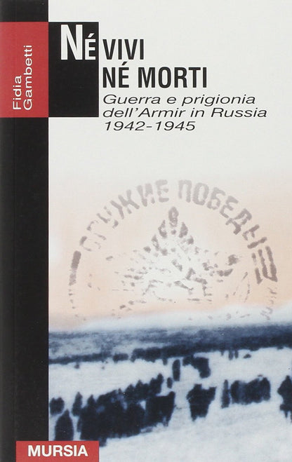 NÉ VIVI NÉ MORTI. GUERRA E PRIGIONIA DELL'AMIR IN RUSSIA (1942-1945)