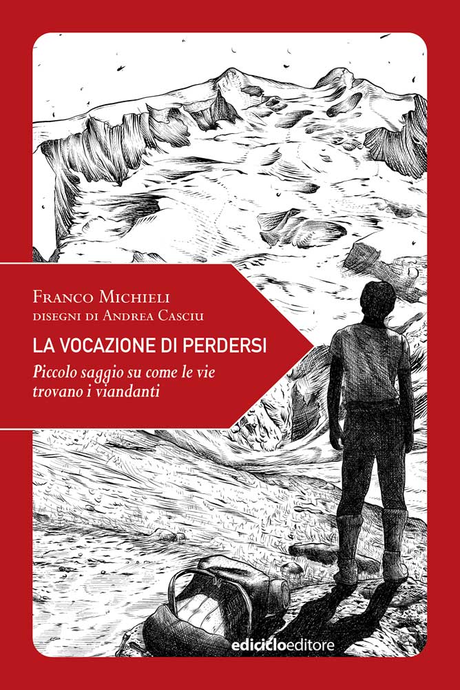 LA VOCAZIONE DI PERDERSI. PICCOLO SAGGIO SU COME LE VIE TROVANO I VIANDANTI. EDIZ. ILLUSTRATA
