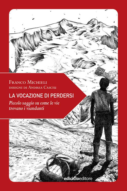 LA VOCAZIONE DI PERDERSI. PICCOLO SAGGIO SU COME LE VIE TROVANO I VIANDANTI. EDIZ. ILLUSTRATA