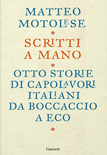 SCRITTI A MANO. OTTO STORIE DI CAPOLAVORI ITALIANI DA BOCCACCIO A ECO