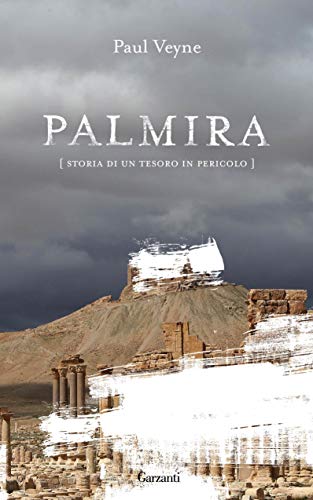 PALMIRA. STORIA DI UN TESORO IN PERICOLO