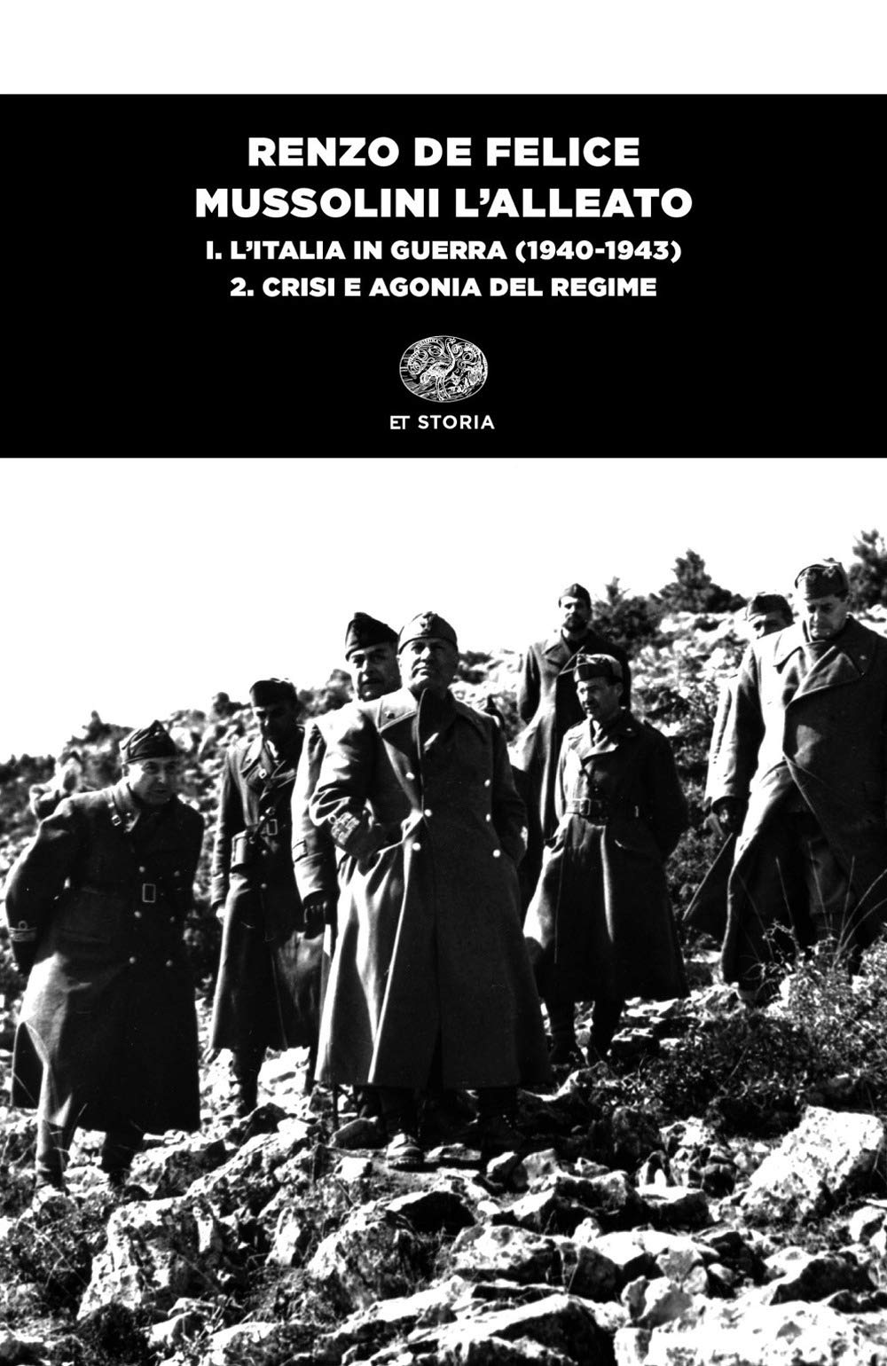 MUSSOLINI L'ALLEATO. VOL. 1/2: L' ITALIA IN GUERRA (1940-1943). CRISI E AGONIA DEL REGIME