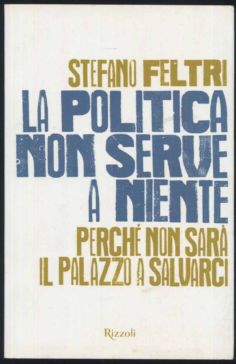 LA POLITICA NON SERVE A NIENTE. PERCHÉ NON SARÀ IL PALAZZO A SALVARCI
