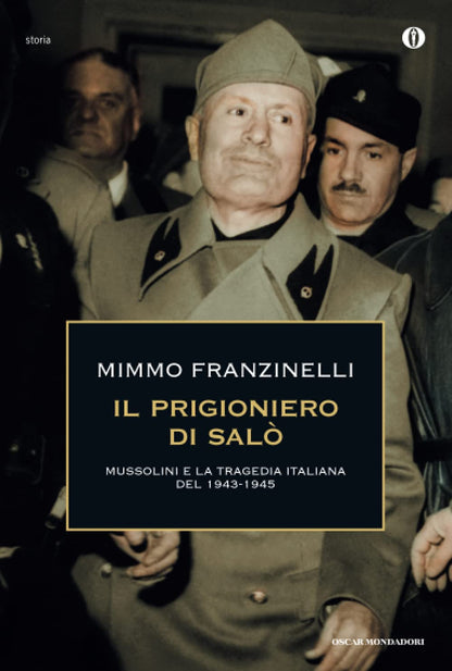 IL PRIGIONIERO DI SALÒ. MUSSOLINI E LA TRAGEDIA ITALIANA DEL 1943-1945