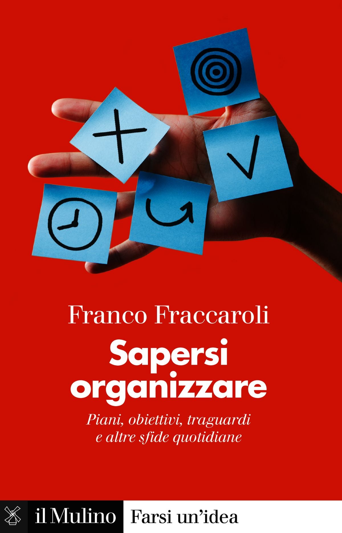 SAPERSI ORGANIZZARE. PIANI, OBIETTIVI, TRAGUARDI E ALTRE SFIDE QUOTIDIANE