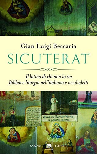 SICURETAT. IL LATINO DI CHI NON LO SA: BIBBIA E LITURGIA NELL'ITALIANO E NEI DIALETTI