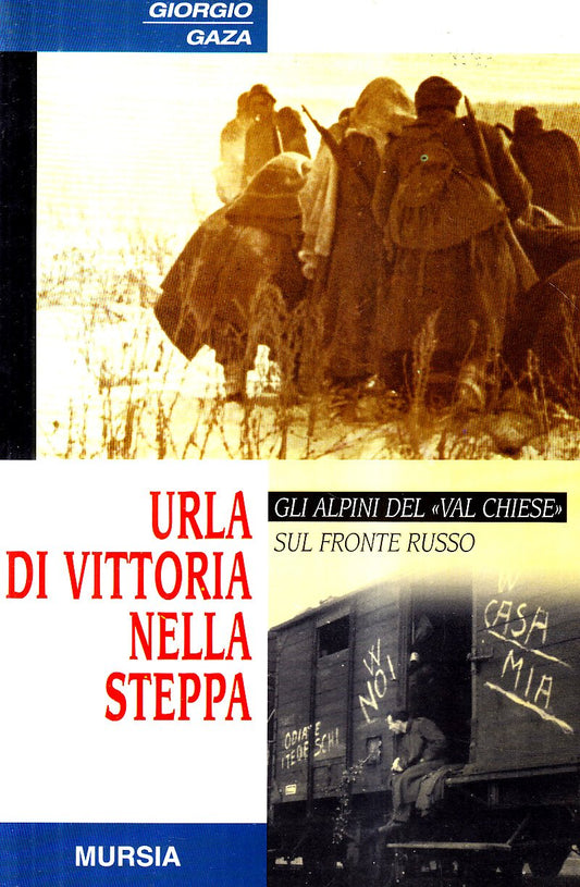 URLA DI VITTORIA NELLA STEPPA. GLI ALPINI DEL «VAL CHIESE» SUL FRONTE RUSSO