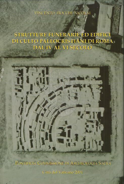 STRUTTURE FUNERARIE ED EDIFICI DI CULTO PALEOCRISTIANI DI ROMA DAL IV AL VI SECOLO