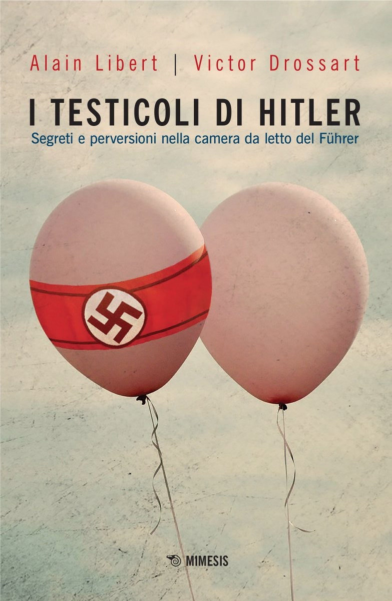 I TESTICOLI DI HITLER. SEGRETI E PERVERSIONI NELLA CAMERA DA LETTO DEL FÜHRER