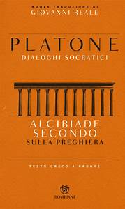 ALCIBIADE SECONDO. SULLA PREGHIERA. DIALOGHI SOCRATICI. TESTO GRECO A FRONTE