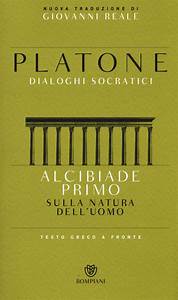 ALCIBIADE PRIMO. SULLA NATURA DELL'UOMO. DIALOGHI SOCRATICI. TESTO GRECO A FRONTE