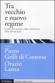 TRA VECCHIO E NUOVO REGIME. IL PESO DEL PASSATO NELLA COSTRUZIONE DELLA DEMOCRAZIA