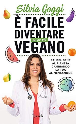 È FACILE DIVENTARE UN PO' PIÙ VEGANO. FAI DEL BENE AL PIANETA CAMBIANDO LA TUA ALIMENTAZIONE